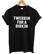Twerkin For A Birkin T-Shirt