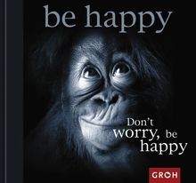 Dont worry happy - dont, be