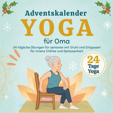 Yoga Adventskalender für Omas: 24 tägliche Übungen für senioren mit Stuhl und Si