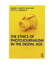 The Ethics of Photojournalism in the Digital Age, Silva, Miguel F. Santos