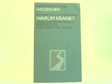 Warum krank? Wege zur Bewältigung  körperlicher und seelischer Leiden