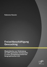 Freizeitbeschäftigung Geocaching: Möglichkeiten zur Einbindung der GPS-gest