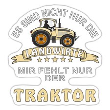 Es Sind Nicht Nur Die Landwirte - Es Fehlt Nur Der Traktor Aufkleber Sticker