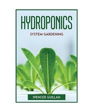 HYDROPONICS SYSTEM GARDENING, Spencer Guillan