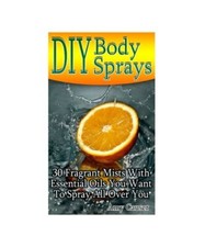 DIY Körpersprays: 30 duftende Nebel mit ätherischen Ölen, die Sie alle oben besprühen möchten