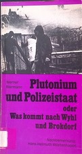 Plutonium und Polizeistaat : Grosstechnologie, polit. Ökologie, Bürgerinitiative