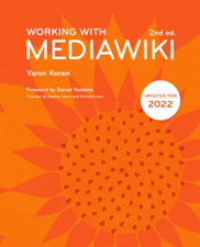 Working with Mediawiki, 2nd Edition -  NEW Yaron Koren 2017