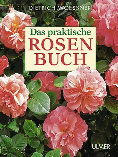 Das praktische rosen - das, rosen-buch