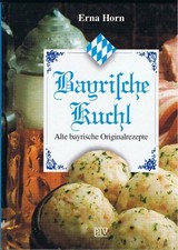 Erna Horn Bayrische Kuchl Alte bayrische Originalrezepte 1994 auf 206 Seiten