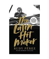 The Latin Hit Maker: My Journey from Cuban Refugee to World-Renowned Record Prod