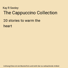 The Cappuccino Collection: 20 stories to warm the heart, Kay R Seeley