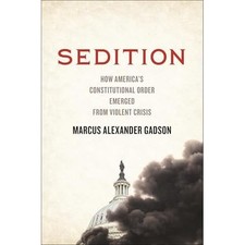 Sedition : How America's Constitutional Order Emerged f -  NEW Marcus Alexande 2