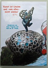 Skulpturen Jean Tinguely Niki de St. Phalle  Kunst ist Unsinn und -wie alles- ni