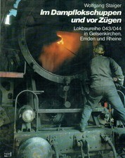 Staiger, Wolfgang Im Dampflokschuppen und vor Zügen;  Lokbaureihe 043/044 in Ge