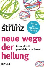 Neue Wege der Heilung: Gesundheit geschieht von innen Strunz, Ulrich:
