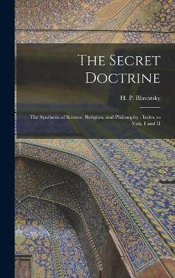 The secret doctrine - the,