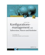 Konfigurationsmanagement mit Subversion, Maven und Redmine: Grundlagen für Soft