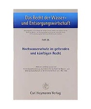 Hochwasserschutz im geltenden und künftigen Recht: Referate und Diskussionen de