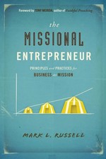 The Missional Entrepreneur Principles and Practices for Business as Mission Buch