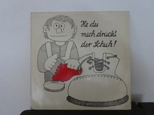 He du mich drückt der Schuh -