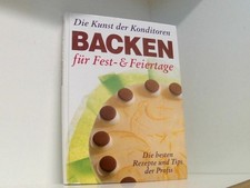 Die Kunst der Konditoren. Backen. Für Fest- und Feiertage die Kunst der Konditor