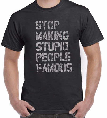 Stop making stupid people - stupid,