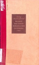 Der Begriff der staatsbürgerlichen Erziehung. Kerschensteiner, Georg und Josef D