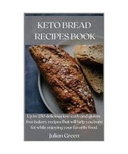 KETO BROT REZEPTBUCH: Bis zu 250 leckere kohlenhydratarme und glutenfreie Backrec