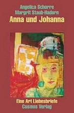 Anna und Johanna: Eine Art Liebesbriefe, Angelica Schorre, Margrit Staub-Ha ...