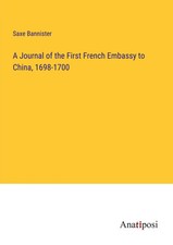 Saxe Bannister | A Journal of the First French Embassy to China, 1698-1700