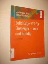 Solid Edge ST9 für Einsteiger - kurz und bündig - M. Schabacker , 7. Aufl. 2016
