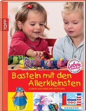 Basteln mit den Allerkleinsten: Kleben, klecksen und gestalten Sommer, Eva, Tanj