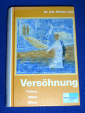 Versöhnung - Töchter Söhne Eltern - Dr. phil. Mathias Jung