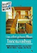 Das selbst gebaute Haus, Innenausbau von Meyer, R... | Buch | Zustand akzeptabel