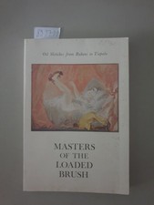 Masters of the Loaded Brush : Oil Sketches from Rubens to Tiepolo : (An Exhibiti