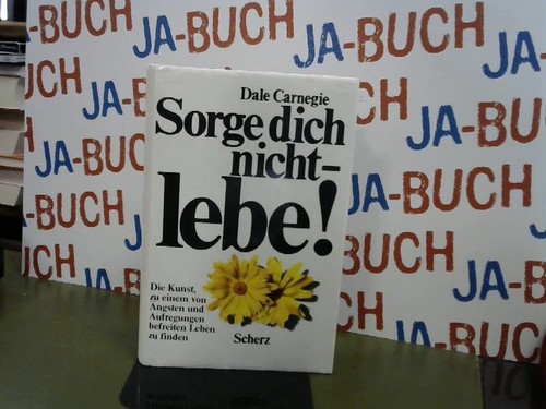 Sorge dich nicht lebe - dich, lebe!: