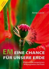 EM Eine Chance Für Unsere Erde: Effektive Mikroorganismen. Buch Lorch, Anne