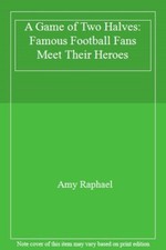 A Game of Two Halves: Famous