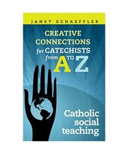 Catholic Social Teaching: Creative Connections for Catechists from A to Z, Janet