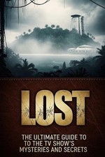 Lost: The Ultimate Guide to the TV Show's Mysteries and Secrets by Xiro's Books 