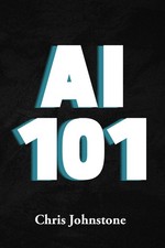 AI 101: The Ultimate Guide to