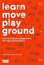 Learn Move Play Ground: How to improve playgrounds through participation Vi
