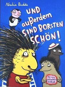 Und außerdem sind - , borsten