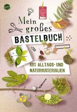 Mein großes Bastelbuch mit Alltags- und Naturmaterialien Hochwertig gestaltet...