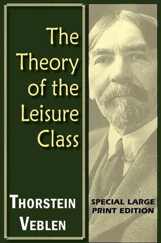 Thorstein veblen the theory - the,