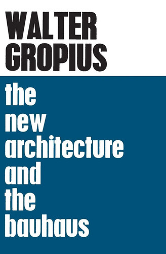 Walter gropius the new - gropius, |