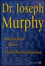 Die Macht Ihres Unterbewusstseins Murphy, Joseph: