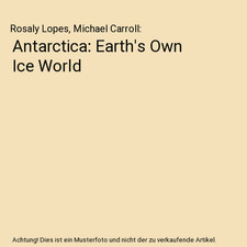 Antarctica: Earth's Own Ice World, Rosaly Lopes, Michael Carroll