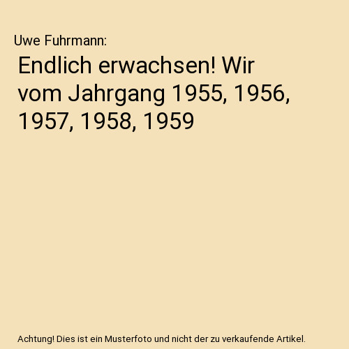 Endlich erwachsen wir vom - endlich, erwachsen!