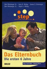 Step - das Elternbuch : Die ersten 6 Jahre. Dinkmeyer, Don, Trudi Kühn und Roxan